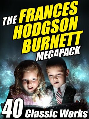 The Frances Hodgson Burnett Megapack: 40 Classic Works by Frances Hodgson Burnett