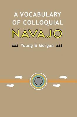 A Vocabulary of Colloquial Navajo by Robert W. Young, Native Child Dinetah, William Morgan