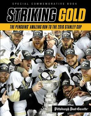 Striking Gold: The Penguins' Amazing Run to the 2016 Stanley Cup by Pittsburgh Post-Gazette