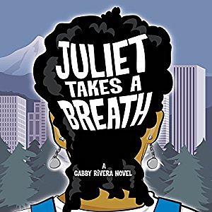Juliet Takes a Breath by Gabby Rivera