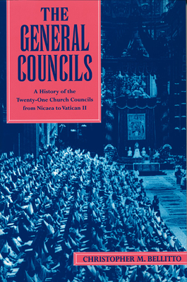 The General Councils: A History of the Twenty-One Church Councils from Nicaea to Vatican II by Christopher M. Bellitto