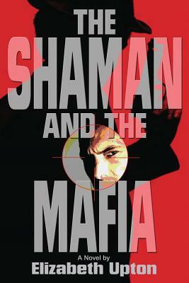 The Shaman and the Mafia by Elizabeth Upton