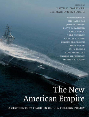 The New American Empire: A 21st Century Teach In On U.s. Foreign Policy by Lloyd C. Gardner