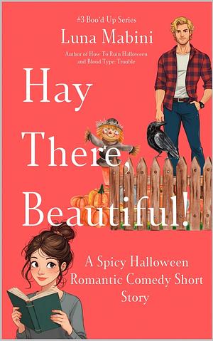Hay There, Beautiful : A Spicy Halloween Rom Com Short Story (The Boo'd Up Series: Spicy Halloween Rom-Com Shorts Book 3) by Luna Mabini