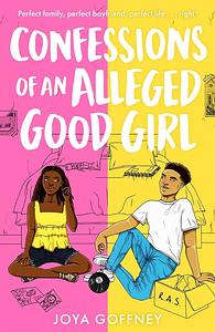 Confessions of an Alleged Good Girl by Joya Goffney