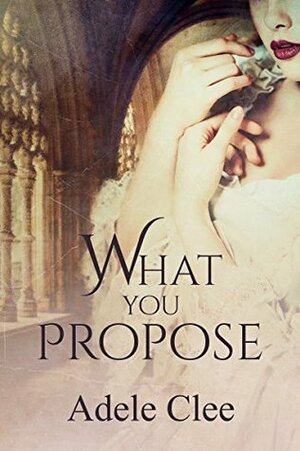 What You Propose by Adele Clee