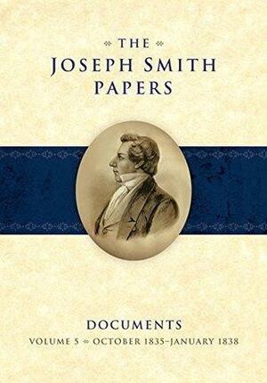 The Joseph Smith Papers: Documents -- Volume 5: October 1835-January 1838 by Elizabeth A. Kuehn, Steven C. Harper, Alexander L. Baugh, Christian K. Heimburger, Brent M. Rogers, Max H Parkin