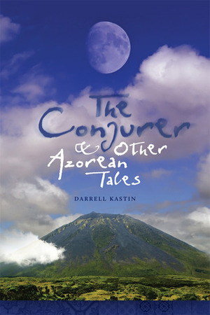 The Conjurer and Other Azorean Tales by Darrell Kastin