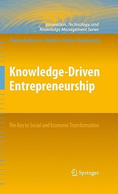 Knowledge-Driven Entrepreneurship: The Key to Social and Economic Transformation by Martin G. Curley, Piero Formica, Thomas Andersson