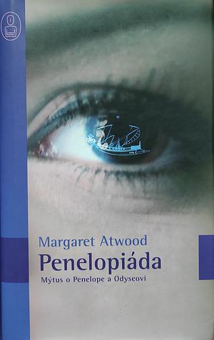 Penelopiáda: Mýtus o Penelope a Odyseovi by Margaret Atwood