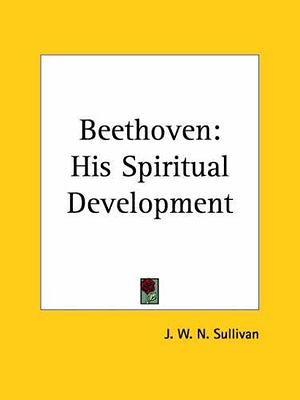 Beethoven His Spiritual Development 1927 by J.W.N. Sullivan, J.W.N. Sullivan