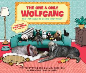 The One and Only Wolfgang: From Pet Rescue to One Big Happy Family by Steve Greig, Mary Rand Hess