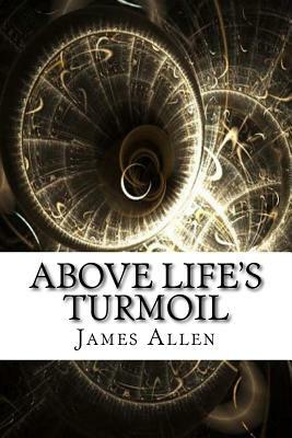 Above Life's Turmoil by James Allen