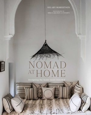 Nomad at Home: Designing the Home More Traveled by Hilary Robertson