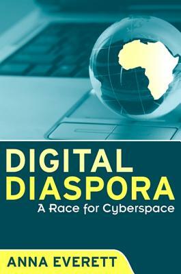 Digital Diaspora: A Race for Cyberspace by Anna Everett