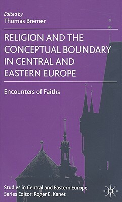 Religion and the Conceptual Boundary in Central and Eastern Europe: Encounters of Faiths by 