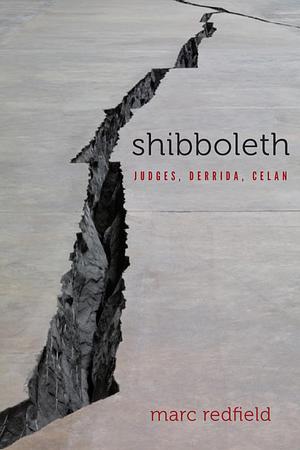 Shibboleth: Judges, Derrida, Celan by Marc Redfield