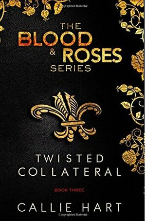 Blood & Roses Series Book Three: Twisted & Collateral (Volume 3) by Callie Hart