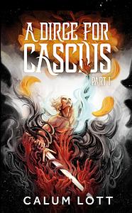 A Dirge for Cascius: Part I by Calum Lott