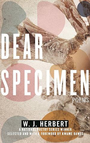 Dear Specimen: Poems by W J Herbert
