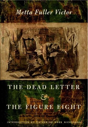 The Dead Letter and The Figure Eight by Metta Victoria Fuller Victor