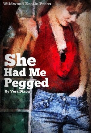 She Had Me Pegged by Vera Dixon