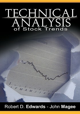 Technical Analysis of Stock Trends by Robert D. Edwards and John Magee by Robert Edwards, John Magee