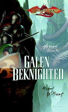 Galen Beknighted: Dragonlance Heroes by Michael Williams