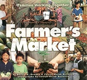 Farmer's Market: Families Working Together by Cheryl Walsh Bellville, Marcie R. Rendon