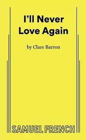 I'll Never Love Again by Clare Barron