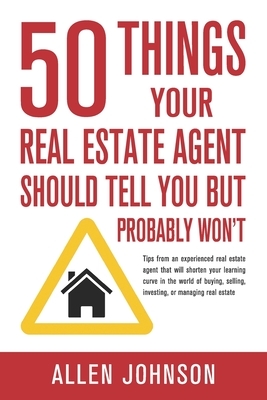 50 Things Your Real Estate Agent Should Tell You But Probably Won't by Allen Johnson