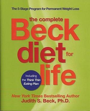 The Complete Beck Diet for Life: The Five-Stage Program for Permanent Weight Loss by Judith S. Beck, Judith S. Beck