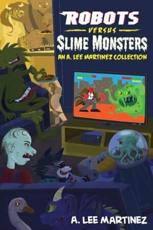 Robots versus Slime Monsters by Sally Hamilton, A. Lee Martinez