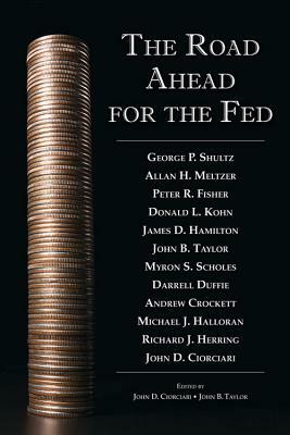 The Road Ahead for the Fed by John B. Taylor, John D. Ciorciari