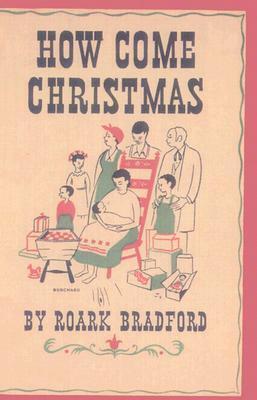 How Come Christmas: A Modern Morality by Roark Bradford