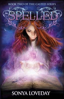 Spelled: Book 2 of the Casted Series by Sonya Loveday
