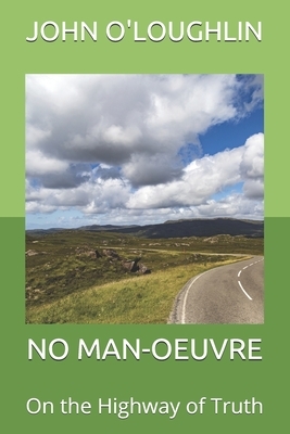 No Man-Oeuvre: On the Highway of Truth by John O'Loughlin