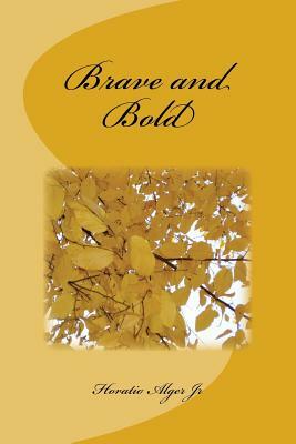 Brave and Bold by Horatio Alger Jr.