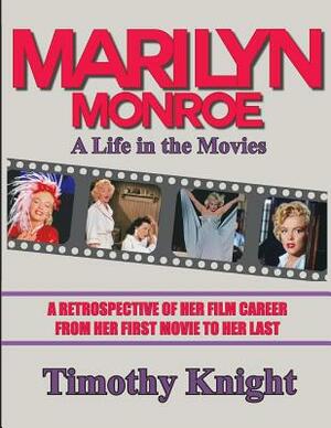 Marilyn Monroe, A Life in the Movies: A Retrospective of Her Film Career from her First Movie to Her Last by Les Krantz, Timothy Knight