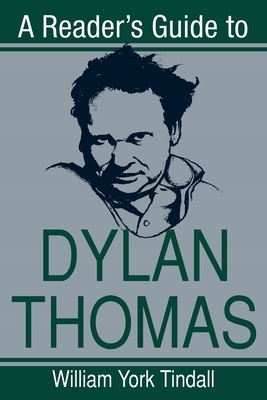 A Reader's Guide to Dylan Thomas by William Tindall