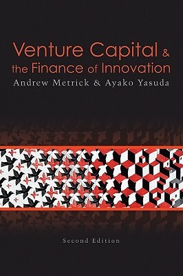 Venture Capital & the Finance of Innovation by Ayako Yasuda, Andrew Metrick