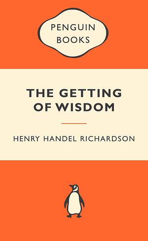 The Getting of Wisdom by Henry Handel Richardson