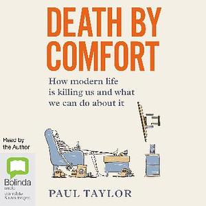 Death by Comfort: How to Survive and Thrive in the Modern World by Paul Taylor