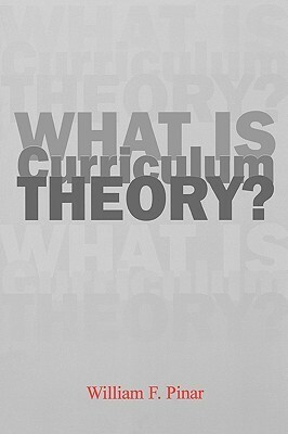 What Is Curriculum Theory? by William F. Pinar