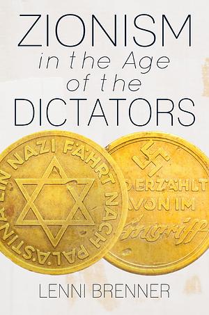 Zionism in the Age of Dictators by Lenni Brenner