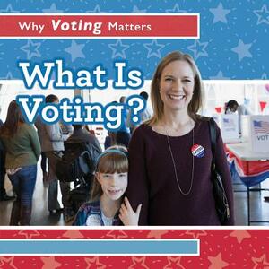 What Is Voting? by Kristen Rajczak Nelson