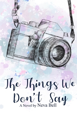 The Things We Don't Say by Neva Bell