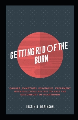 G&#1077;tt&#1110;ng R&#1110;d &#1086;f Th&#1077; Burn: Causes, S&#1091;m&#1088;t&#1086;m&#1109;, D&#1110;&#1072;gn&#1086;&#1109;&#1110;&#1109;, Tr&#10 by Justin Robinson