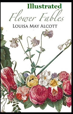 Flower Fables Illustrated by Louisa May Alcott