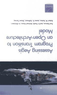 Assessing Aegis Program Transition to an Open-Architecture Model by Paul DeLuca, Michael Nixon, Joel B. Predd
